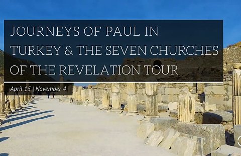 Journeys of Paul in Turkey and the Seven Churches of Revelation 2021