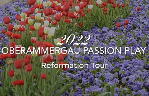 Oberammergau Passion Play & Reformation Heritage Tour 2022