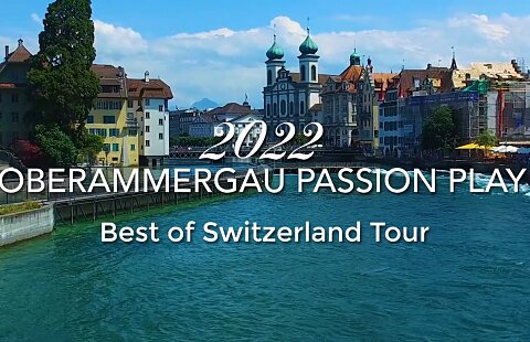 Oberammergau Passion Play & Best of Switzerland 2022