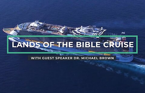 Lands of the Bible Cruise with guest speaker Dr. Michael Brown| May 5, 2023